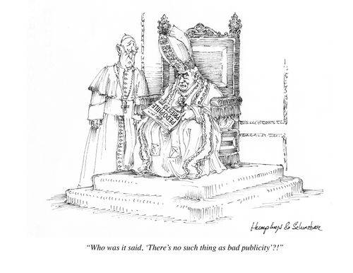 'Who was it said, 'There's no such thing as bad publicity'?!'