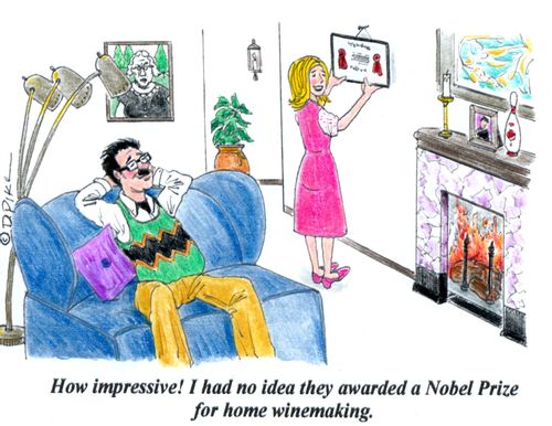 'How impressive! I had no idea they awarded a Nobel Prize for  home winemaking.'