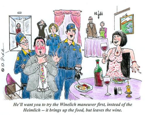 'He'll want you to try the Winelich maneuver first, instead of the Heimlich -- it brings up the food, but leaves the wine.'