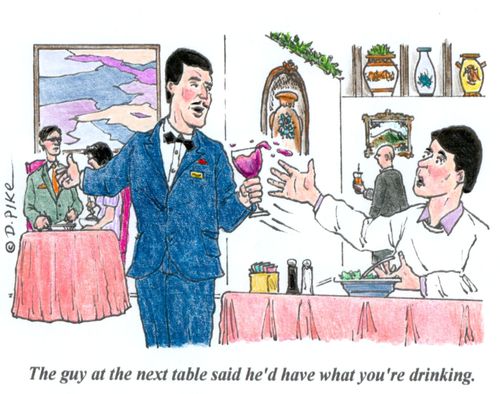 'The guy at the next table said he'd have what you're drinking.'