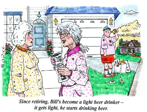 'Since retiring, Bill's become a light beer drinker - it gets light, he starts drinking beer.'