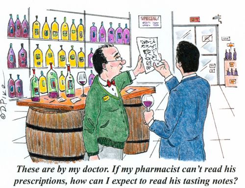 'These are by my doctor. If my pharmacist can't read his prescriptions, how can I expect to read his tasting notes?'