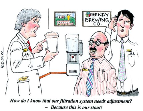 'How do I know that our filtration system needs adjustment? - Because this is our stout!'