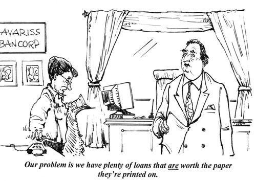 'Our problem is we have plenty of loans that are worth the paper they're printed on.'