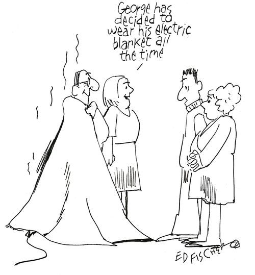 'George has decided to wear his electric blanket all the time.'