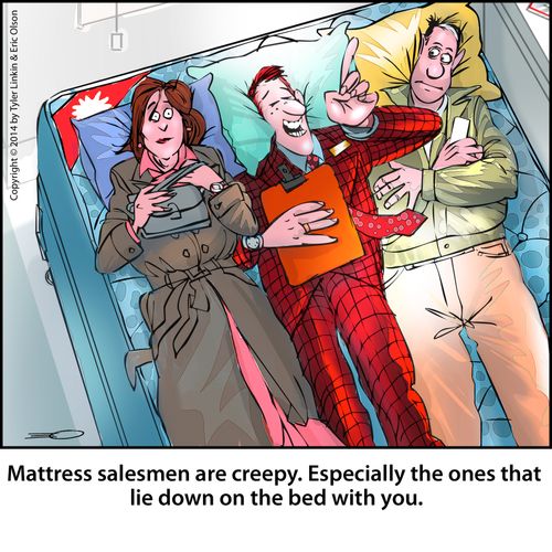 Mattress salesmen are creepy. Especially the ones that lie down on the bed with you.