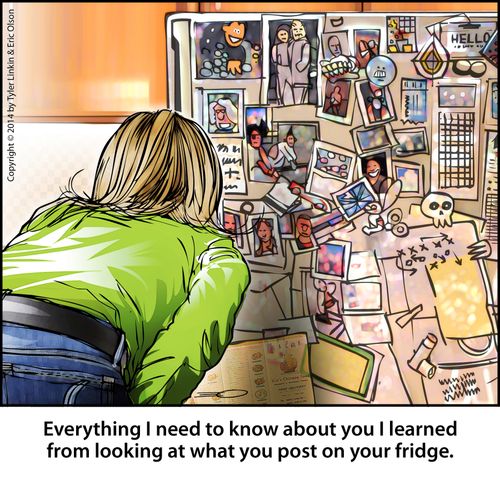 'Everything I need to know about about you I learned from looking at what you post on your fridge.'