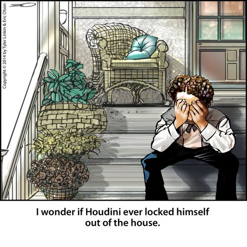 I wonder if Houdini ever locked himself out of the house.
