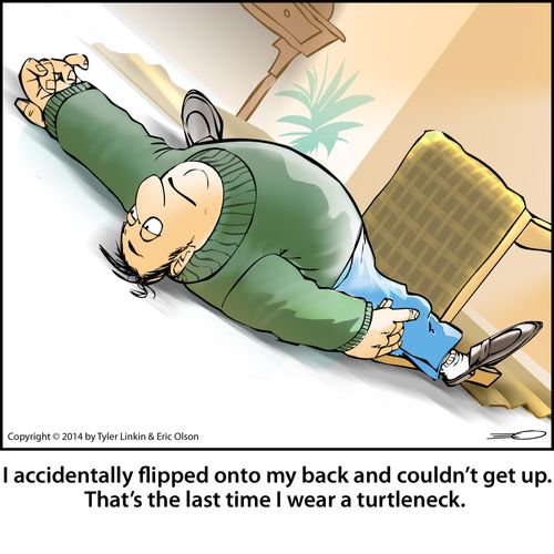 'I accidentally flipped onto my back and couldn't get up. That's the last time I wear a turtleneck.'
