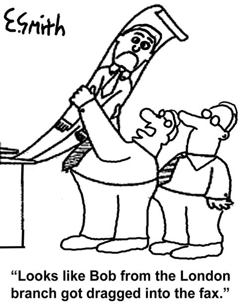 'Looks like Bob from the London branch got dragged into the fax.'