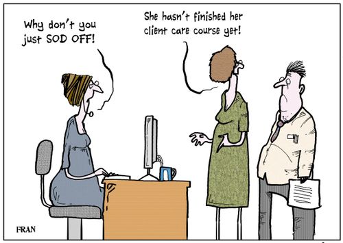 'She hasn't finished her client care course yet!'