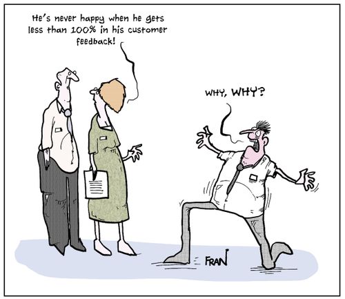 'He's never happy when he gets less than 100% in his customer feedback!'
