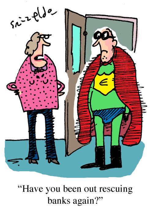 'Have you been out rescuing banks again?'