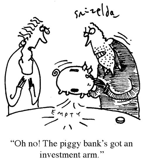 'Oh no! The piggy bank's got an investment arm.'