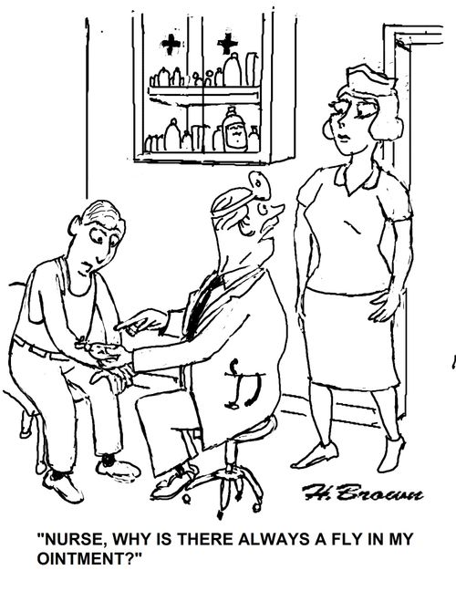 'Nurse, why is there always a fly in my ointment?'