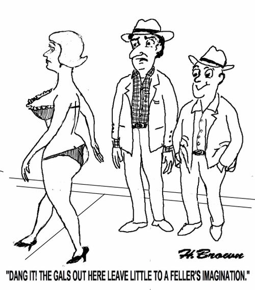 'Dang it! The gals out here leave little to a feller's imagination.'