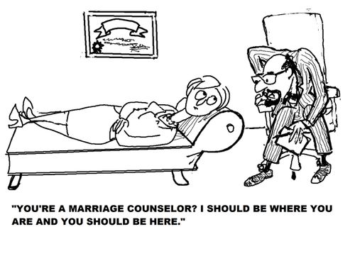 'You're a marriage counselor? I should be where you are and you should be here.'