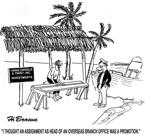 'I thought an assignment as head of an overseas branch was a promotion.'