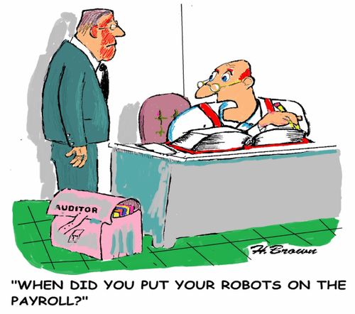 'When did you put your robots on the payroll?'