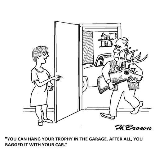'You can hang your trophy in the garage. After all, you bagged it with your car.'