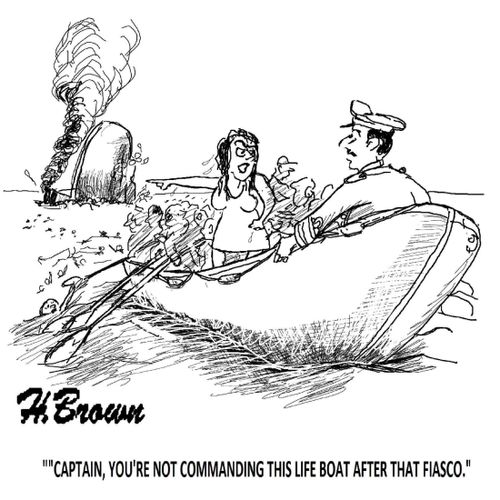 'Captain, you're not commanding this life boat after that fiasco.'