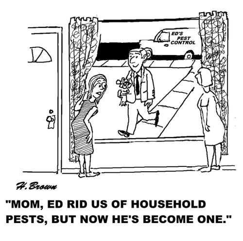 'Mom, Ed rid us of household pests, but now he's become one.'
