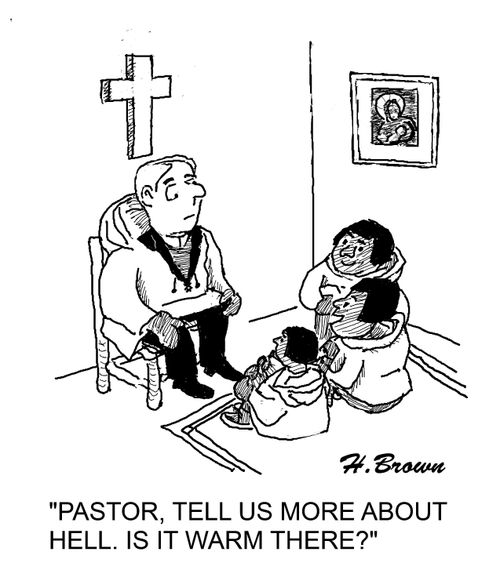 'Pastor, tell us more about hell. Is it warm there?'