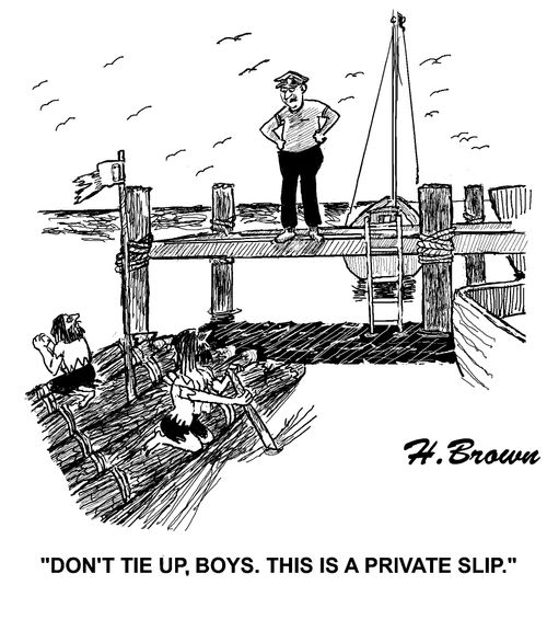 'Don't tie up, boys. This is a private slip.'