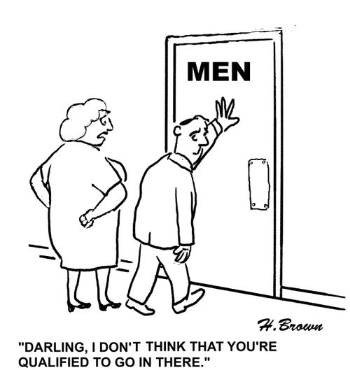 'Darling, I don't think that you're qualified to go in there.'
