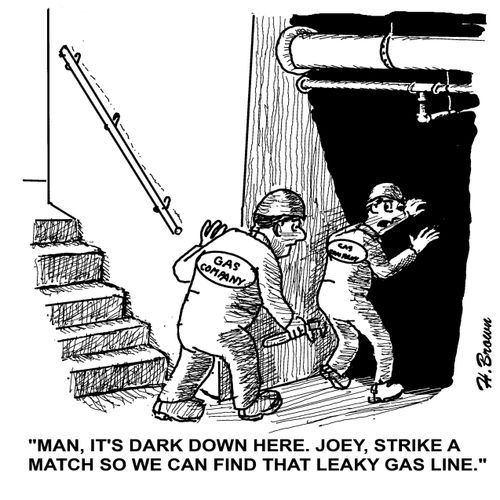 'Man, it's dark down here. Joey, strike a match so we can find that leaky gas line.'
