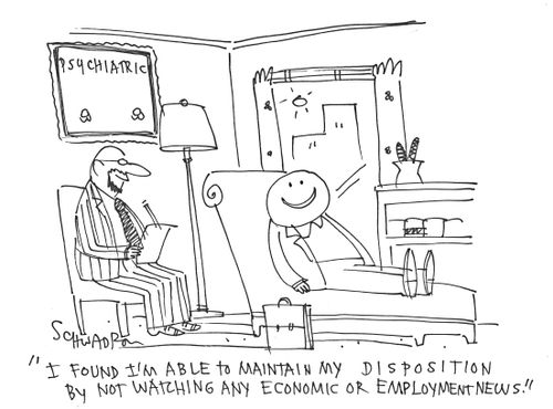 'I found I'm able to maintain my disposition by not watching any economic or employment news.'