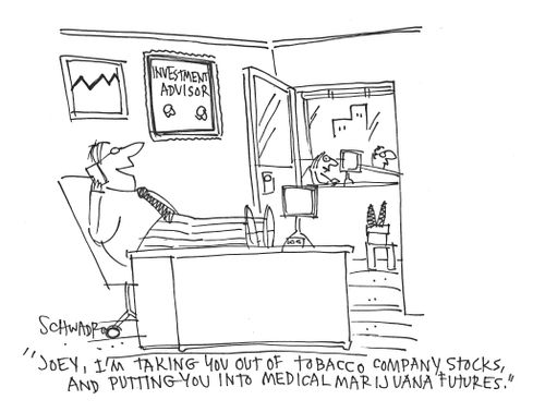 'Joey, I'm taking you out of tobacco company stocks, and putting you into medical marijuana futures.'