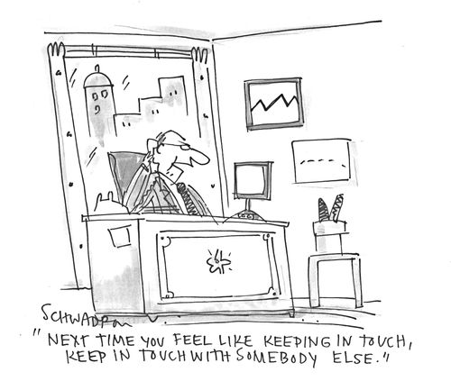 'Next time you feel like keeping in touch, keep in touch with somebody else.'