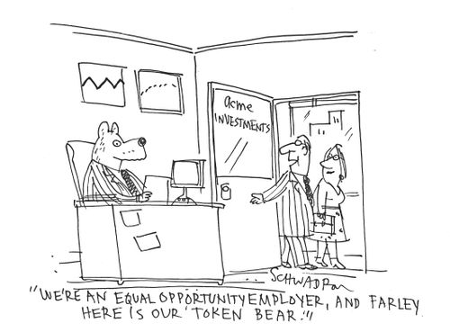 'We're an equal opportunity employer, and Farley here is our 'token bear'.'