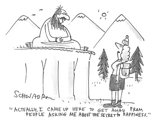 'Actually, I came up here to get away from people asking me about the secret to happiness.'