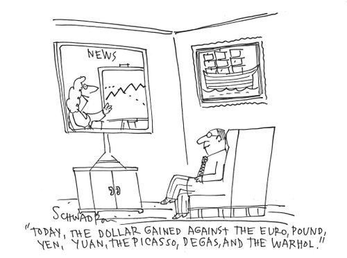 'Today, the dollar gained against the euro, pound, yen, yuan, the Picasso, Degas, and the Warhol.'