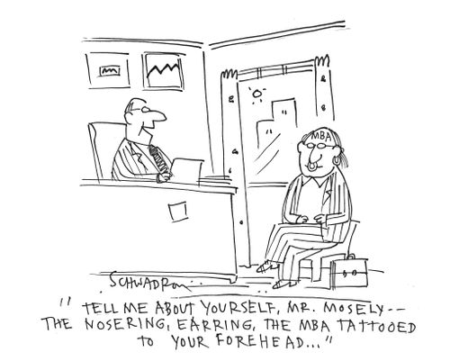 'Tell me about yourself, Mr. Mosely - the nose ring, earring, the MBA tattooed to your forehead.'