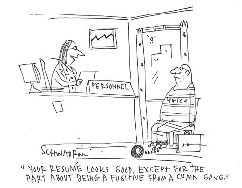 'Your resume looks good, except for the part about being a fugitive from a chain gang.'