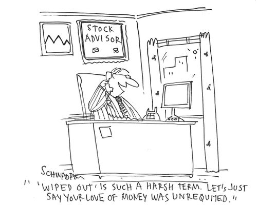 ''Wiped out' is such a harsh term. Let's just say your love of money was unrequited.'