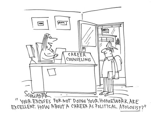 'Your excuses for not doing your homework are excellent. How about a career as political apologist?'