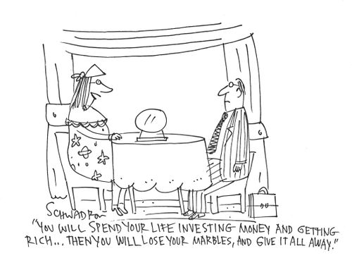 'You will spend your life investing money and getting rich...then you will lose your marbles, and give it all away.'