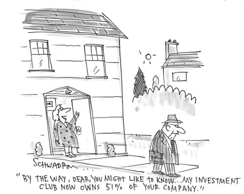 'By the way, dear, you might like to know...my investment club now owns 51% of your company.'