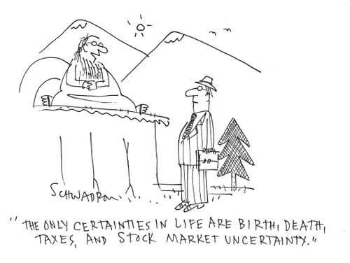 'The only certainties in life are birth, death, taxes, and stock market uncertainty.'