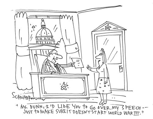 'Ms. Dunn, I'd like you to go over my speech - just make sure it doesn't start World War III.'