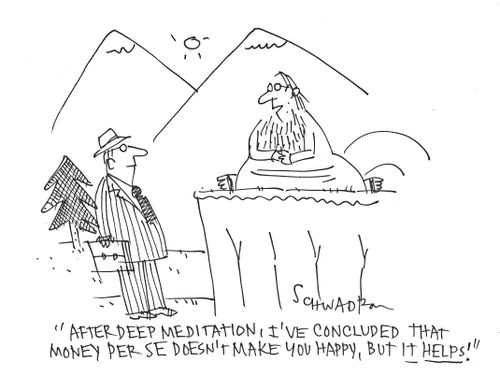 'After deep meditation, I've concluded that money per se doesn't make you happy, but it helps!'