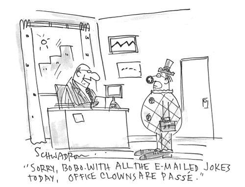 'Sorry, Bobo. With all the e-mailed jokes today, office clowns are passe.'
