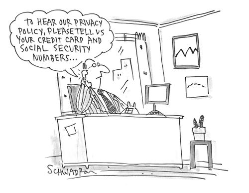 'To hear our privacy policy, please tell us you credit card and social security numbers...'