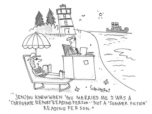 'Jen, you knew when you married me, I was a 'corporate report' reading person - Not a 'summer fiction' reading person.'