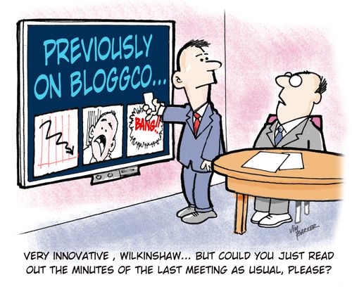 Very innovative, Wilkinshaw... but could you just read out the minutes of the last meeting as usual please?