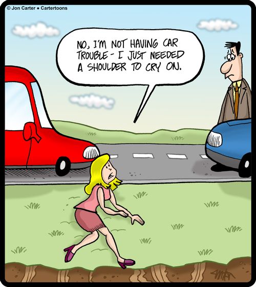 'No, I'm not having car trouble-I just needed a shoulder to cry on.'